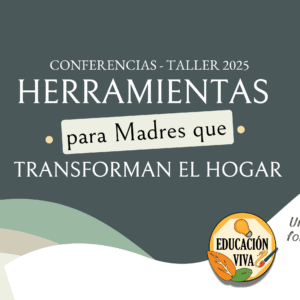 Conferencias Taller 2025 "Herramientas para Madres que Transforman el Hogar"